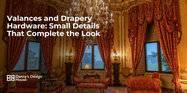 Valances and Drapery Hardware: Small Details That Complete the Look