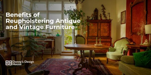 Benefits of Reupholstering Antique and Vintage Furniture