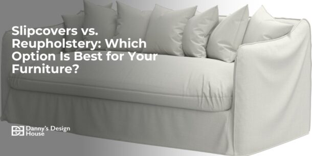 Slipcovers vs. Reupholstery: Which Option Is Best for Your Furniture?