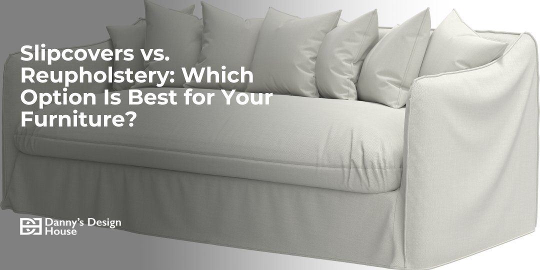 Slipcovers vs. Reupholstery